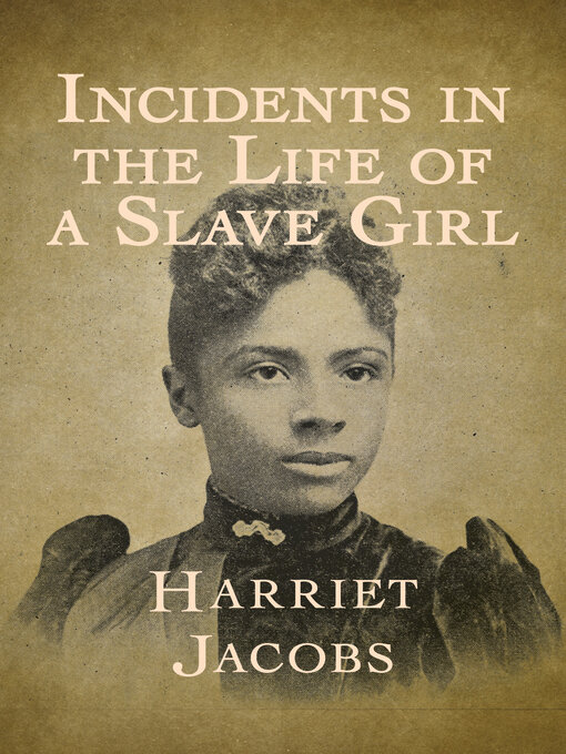 Title details for Incidents in the Life of a Slave Girl by Harriet Jacobs - Available